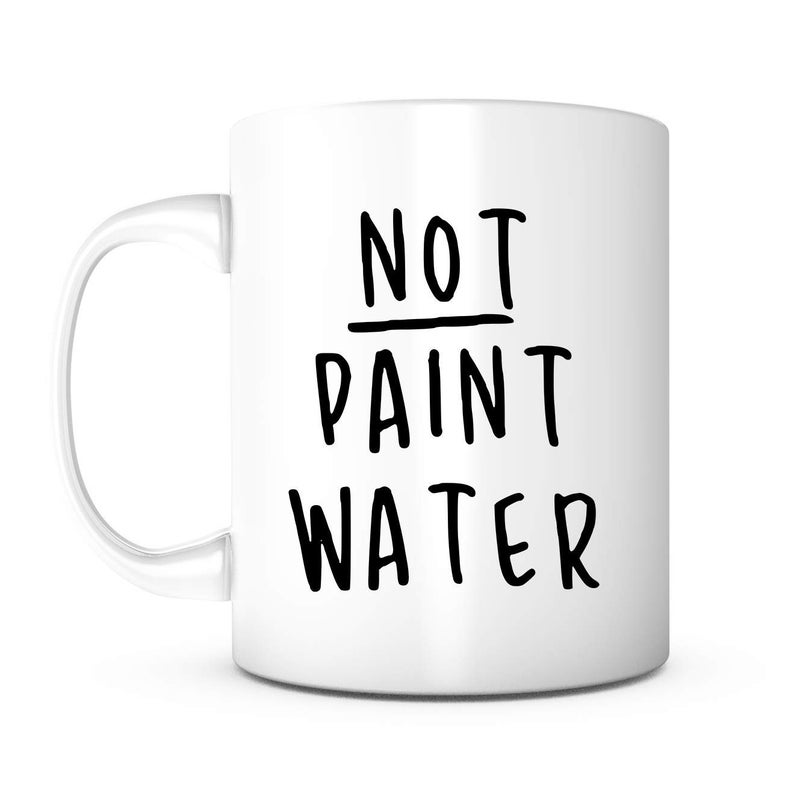 PRINT SUPREMACY Not Paint Water Mug-11 Ounce Ceramic Mug, Present For Teacher, Teacher Appreciation, Art Teacher Gift, Art Teacher, Fun Teacher Gifts, Artist Teacher, Art Teacher Appreciation, Teacher Gifts For Men - Image 1